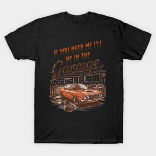 If You Need Me Ill Be In The Garage Funny Car Dad Fathers Day T-Shirt